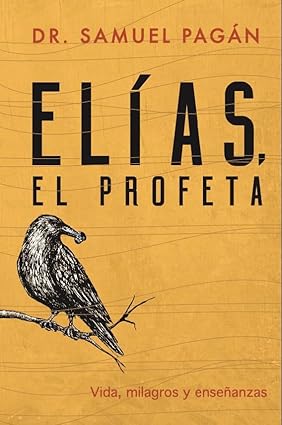 Elias, El Profeta por Dr. Samuel Pagan