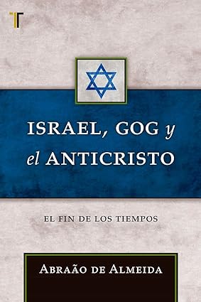 Israel, Gog y el Anticristo: El fin de los Tiempos