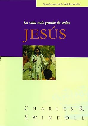 La Vida mas grande de todas: Jesus-Charles R. Swindoll