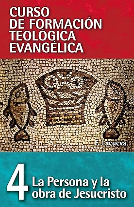 Curso de Formación Teología Evangélica CFT 04 - La Persona y la Obra de Jesucristo