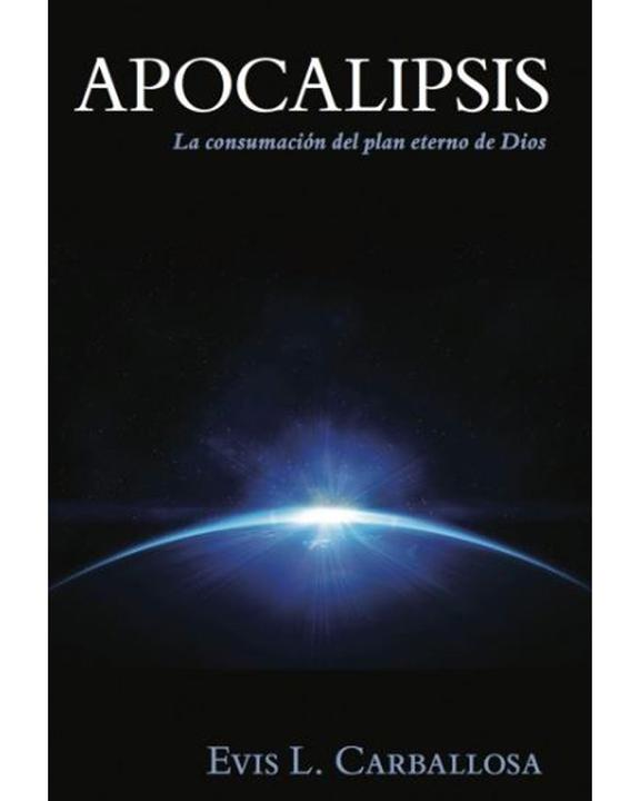 Apocalipsis. La Consumacion Del Plan Eterno De Dios-Evis L. Carballosa