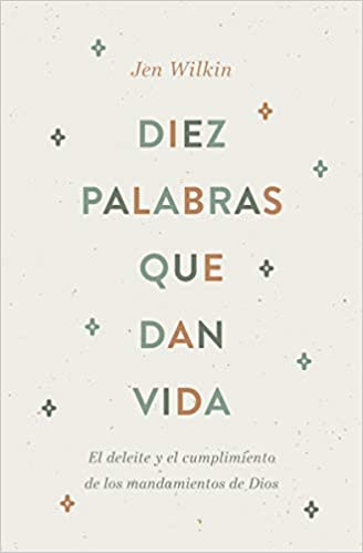 Diez Palabras Que Dan Vida: El Deleite y el Cumplimiento de los Mandamientos de Dios