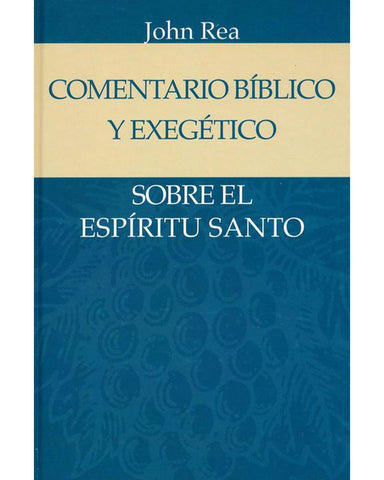 Comentario Biblico Y Exegetico Sobre El Espiritu Santo-John Rea