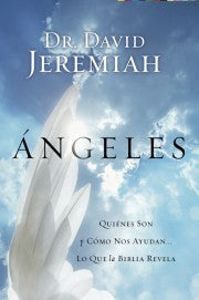 Lo Angeles: Quiénes son y cómo nos ayudan...lo que la Biblia revela-David Jeremiah