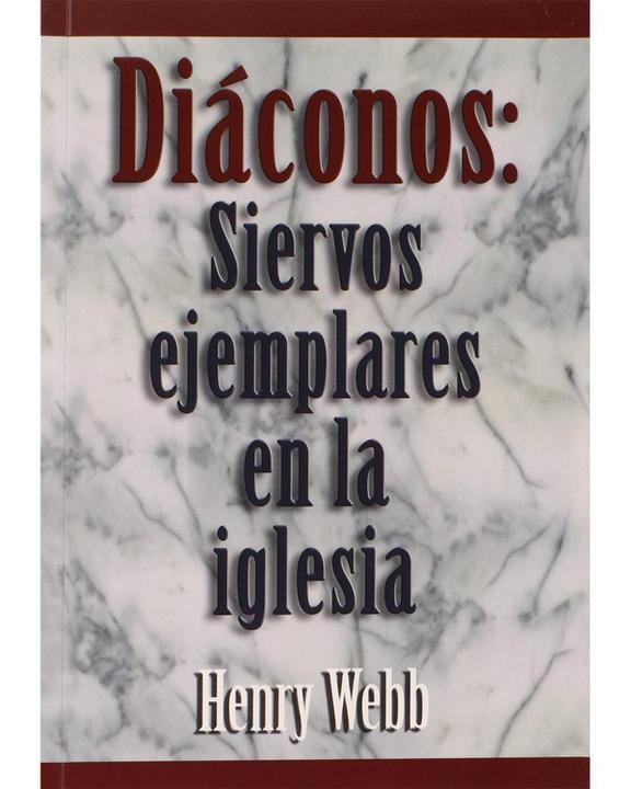 Diaconos: Siervos Ejemplares En La Iglesia-Henry Webb