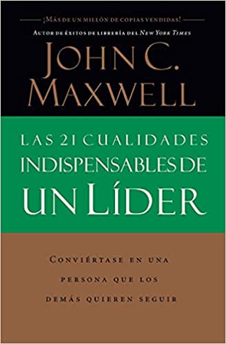 Las 21 Cualidades Indispensables De Un Líder- John Maxwell